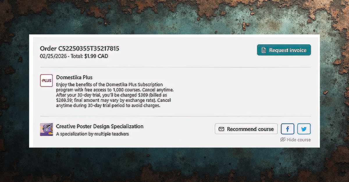 Order confirmation page showing order number C52250355735217815 dated 02/25/2026 with a total of $1.99 CAD. The summary includes a Domestika Plus subscription with a note about a 30-day free trial and a future charge of $369 after the trial unless canceled. Below, a “Creative Poster Design Specialization” course is listed. A “Request invoice” button appears in the top right, along with options to recommend or hide the course.